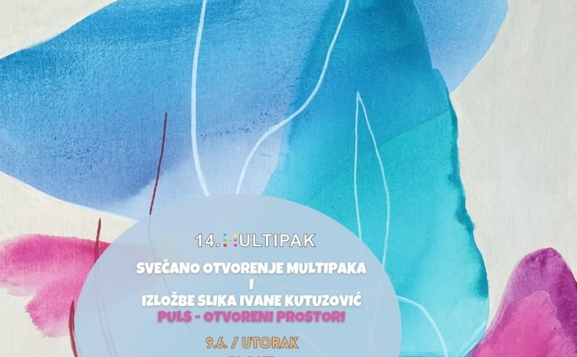 Svečano otvorenje 14. Multipaka i izložbe slika Ivane Kutuzović  “Puls / otvoreni prostor”
